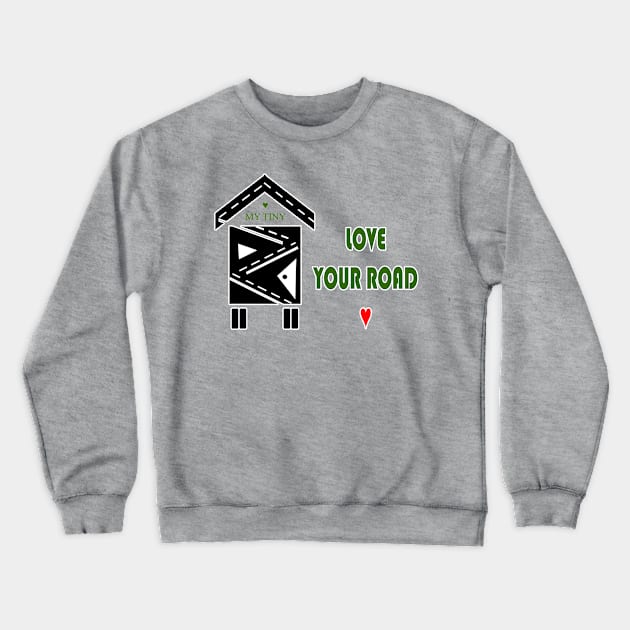 LOVE YOUR ROAD Crewneck Sweatshirt by Affiliate_carbon_toe_prints